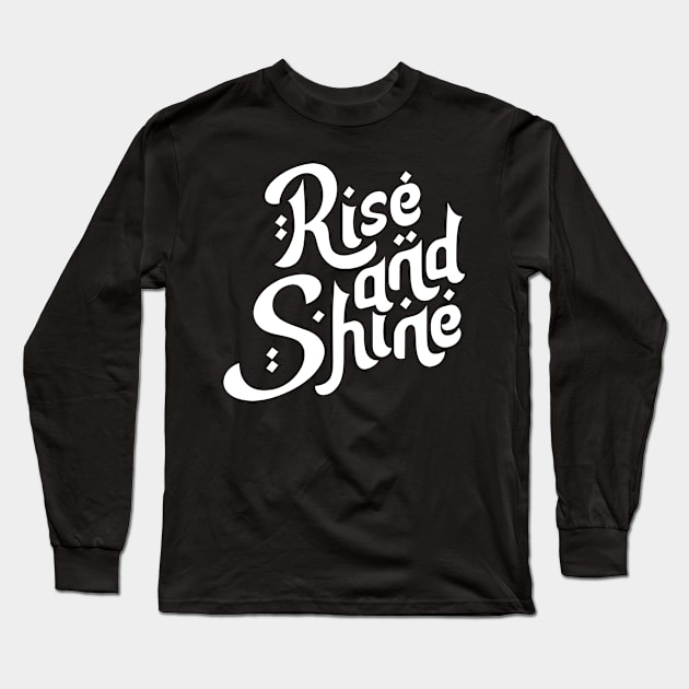 Rise and Shine Motivation Typography Long Sleeve T-Shirt by hakkamamr